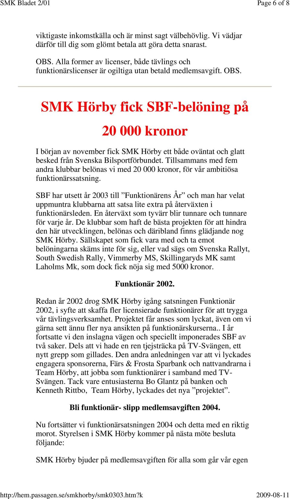 SMK Hörby fick SBF-belöning på 20 000 kronor I början av november fick SMK Hörby ett både oväntat och glatt besked från Svenska Bilsportförbundet.
