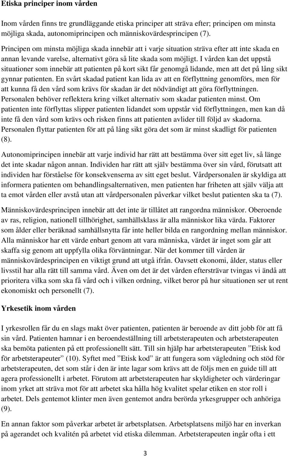 I vården kan det uppstå situationer som innebär att patienten på kort sikt får genomgå lidande, men att det på lång sikt gynnar patienten.