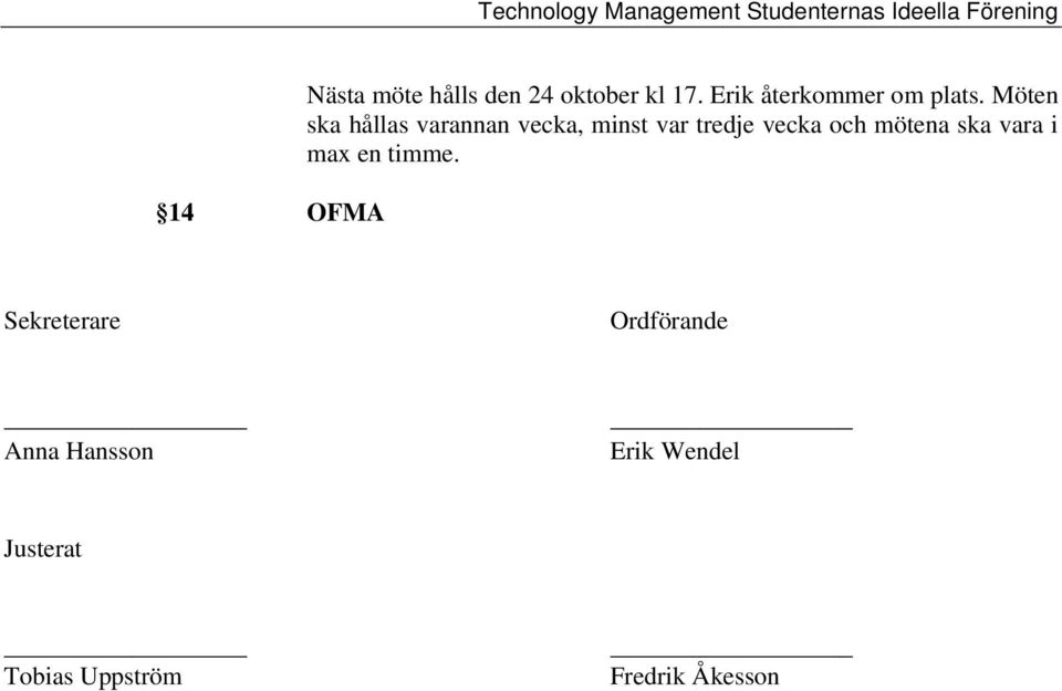 Möten ska hållas varannan vecka, minst var tredje vecka och