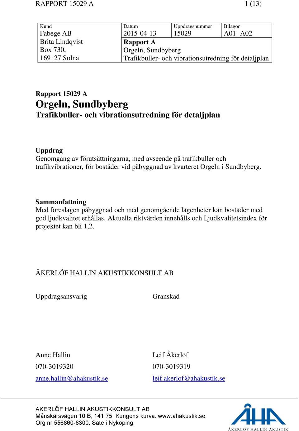 och trafikvibrationer, för bostäder vid påbyggnad av kvarteret Orgeln i Sundbyberg.