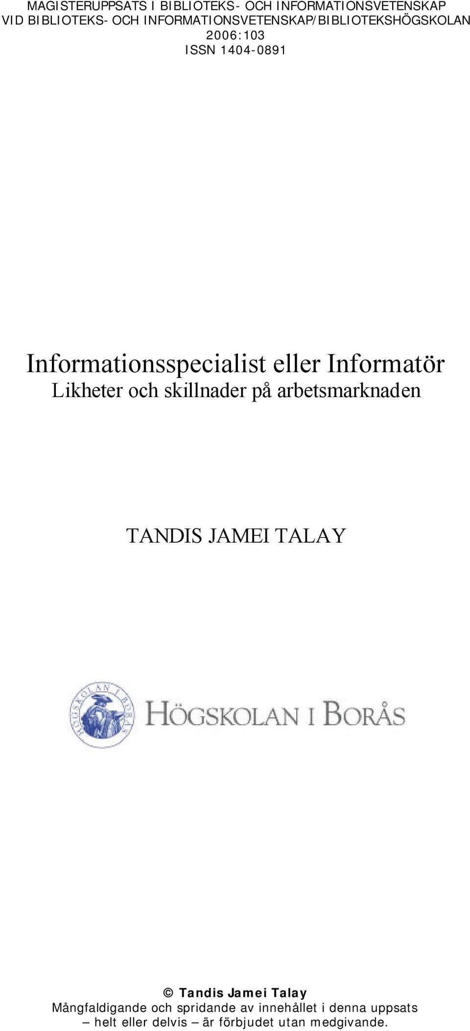 eller Informatör Likheter och skillnader på arbetsmarknaden TANDIS JAMEI TALAY Tandis Jamei
