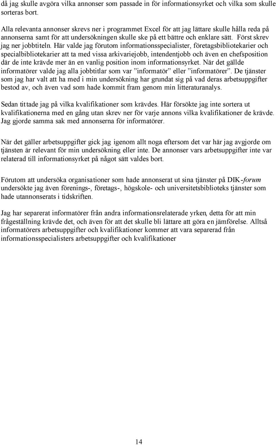 Först skrev jag ner jobbtiteln.