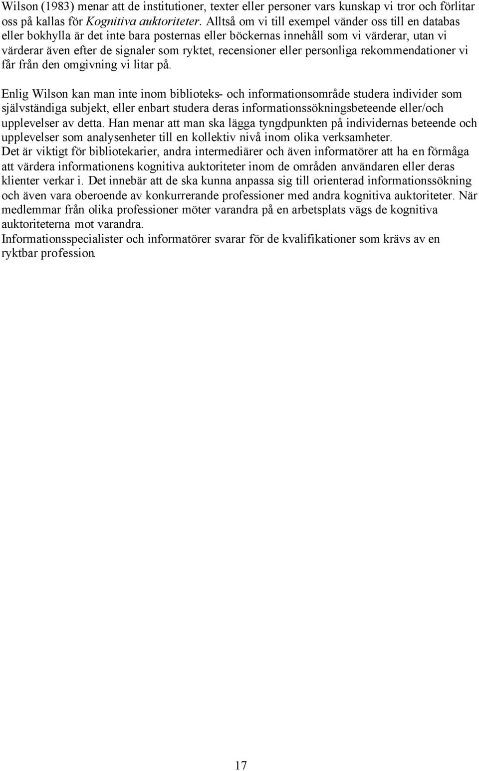 recensioner eller personliga rekommendationer vi får från den omgivning vi litar på.