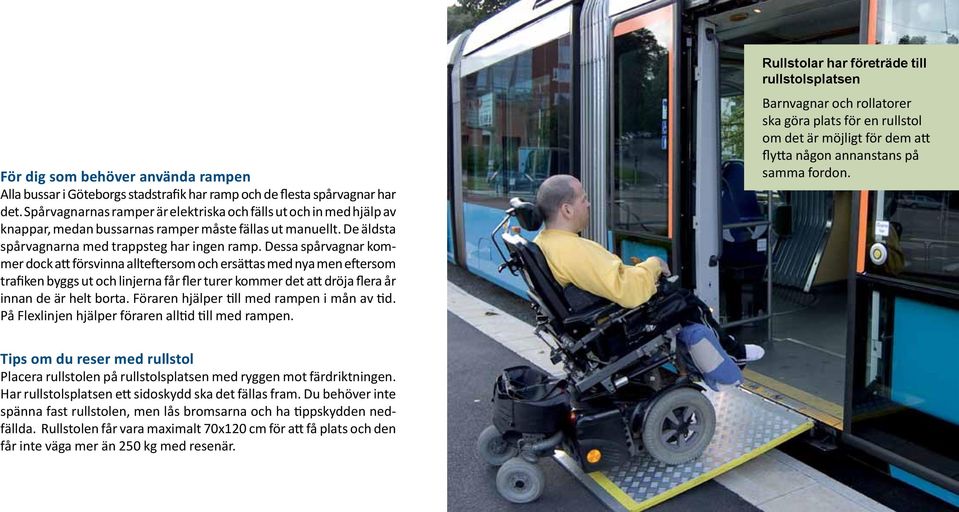 Dessa spårvagnar kommer dock att försvinna allteftersom och ersättas med nya men eftersom trafiken byggs ut och linjerna får fler turer kommer det att dröja flera år innan de är helt borta.