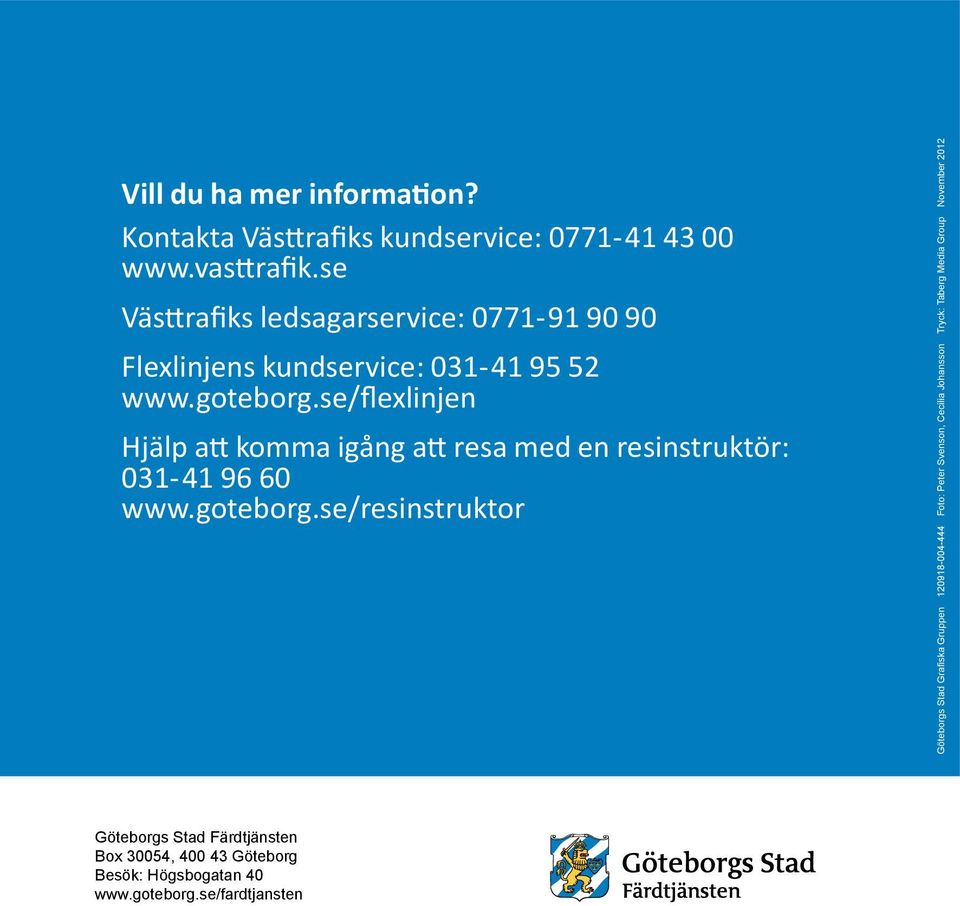 se/flexlinjen Hjälp att komma igång att resa med en resinstruktör: 031-41 96 60 www.goteborg.