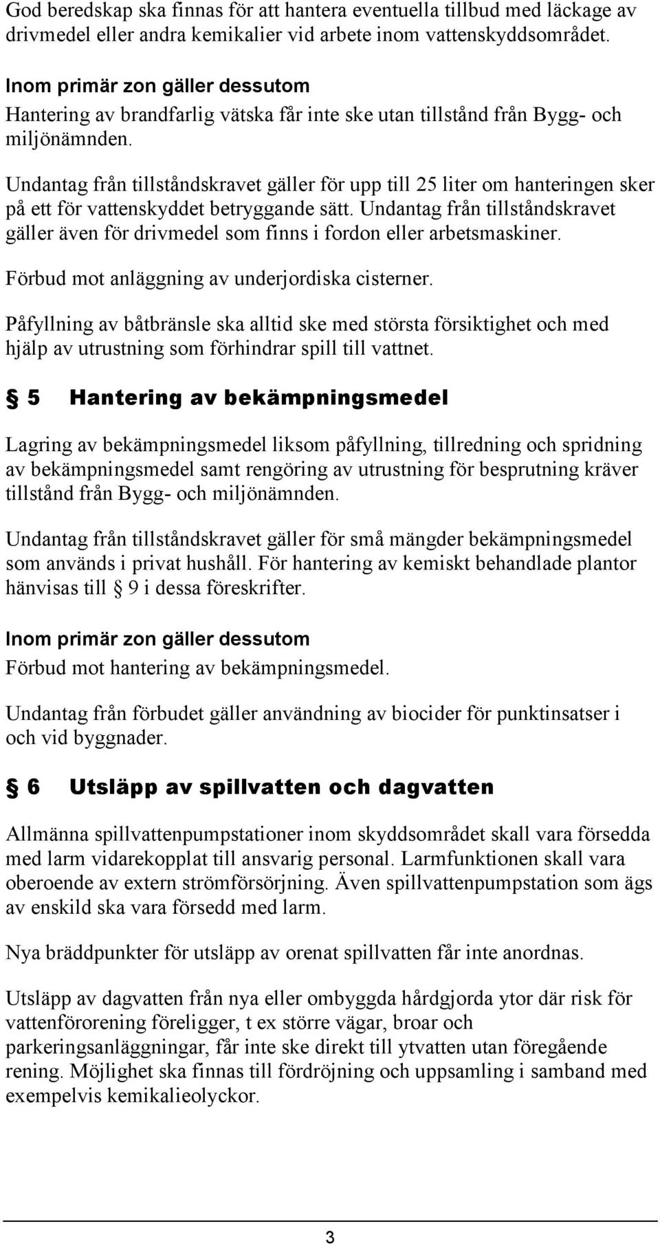 Undantag från tillståndskravet gäller för upp till 25 liter om hanteringen sker på ett för vattenskyddet betryggande sätt.