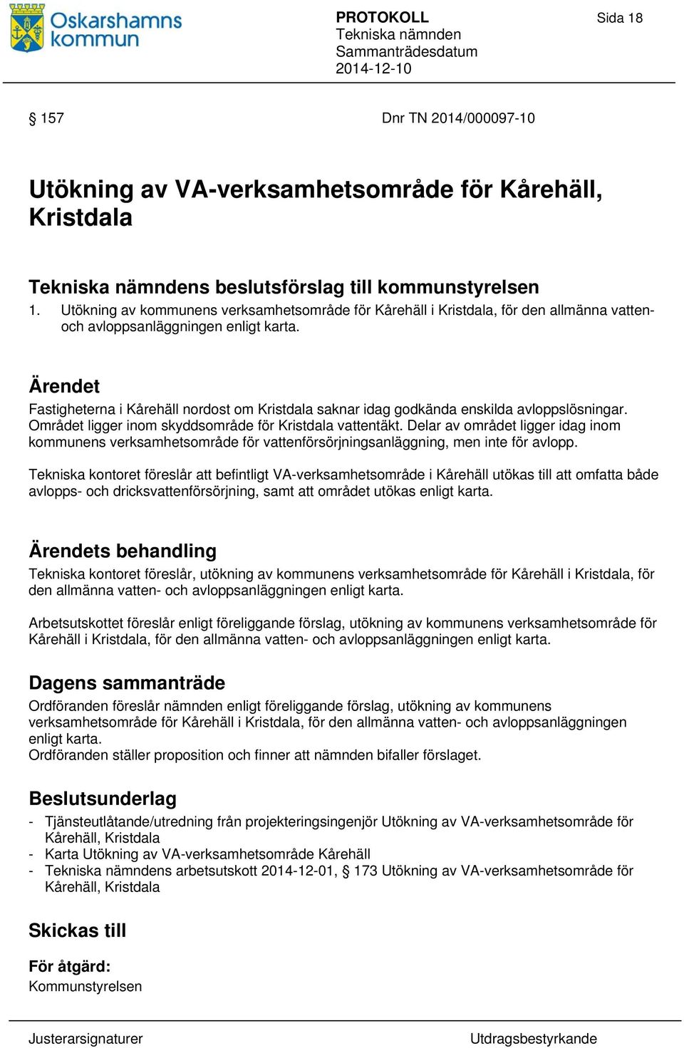 Ärendet Fastigheterna i Kårehäll nordost om Kristdala saknar idag godkända enskilda avloppslösningar. Området ligger inom skyddsområde för Kristdala vattentäkt.