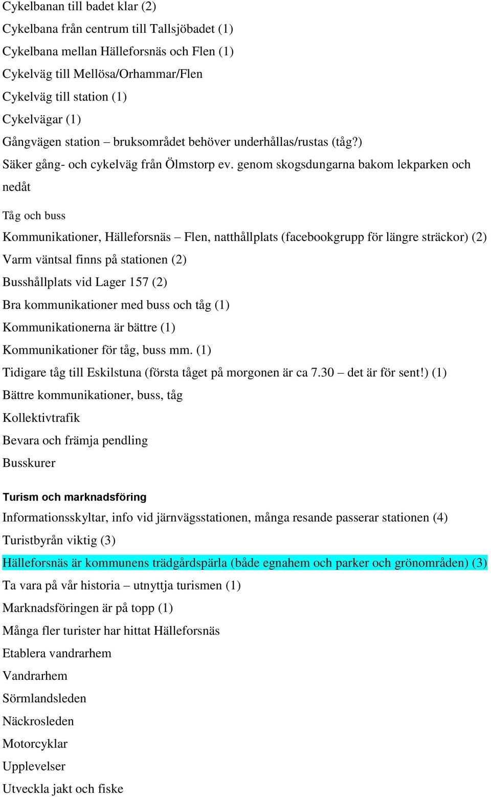 genom skogsdungarna bakom lekparken och nedåt Tåg och buss Kommunikationer, Hälleforsnäs Flen, natthållplats (facebookgrupp för längre sträckor) (2) Varm väntsal finns på stationen (2) Busshållplats