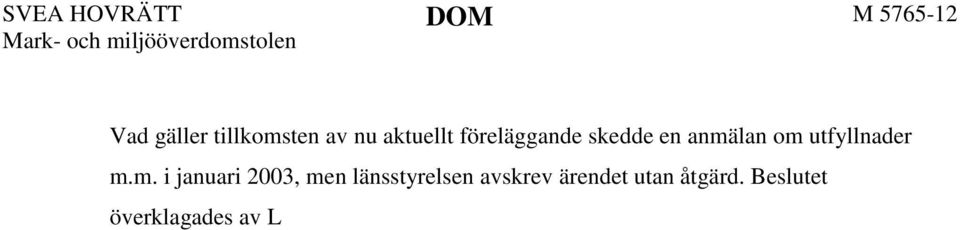 Miljödomstolen upphävde länsstyrelsens beslut och återförvisade ärendet, varpå länsstyrelsen beslutade om aktuellt vitesföreläggande.