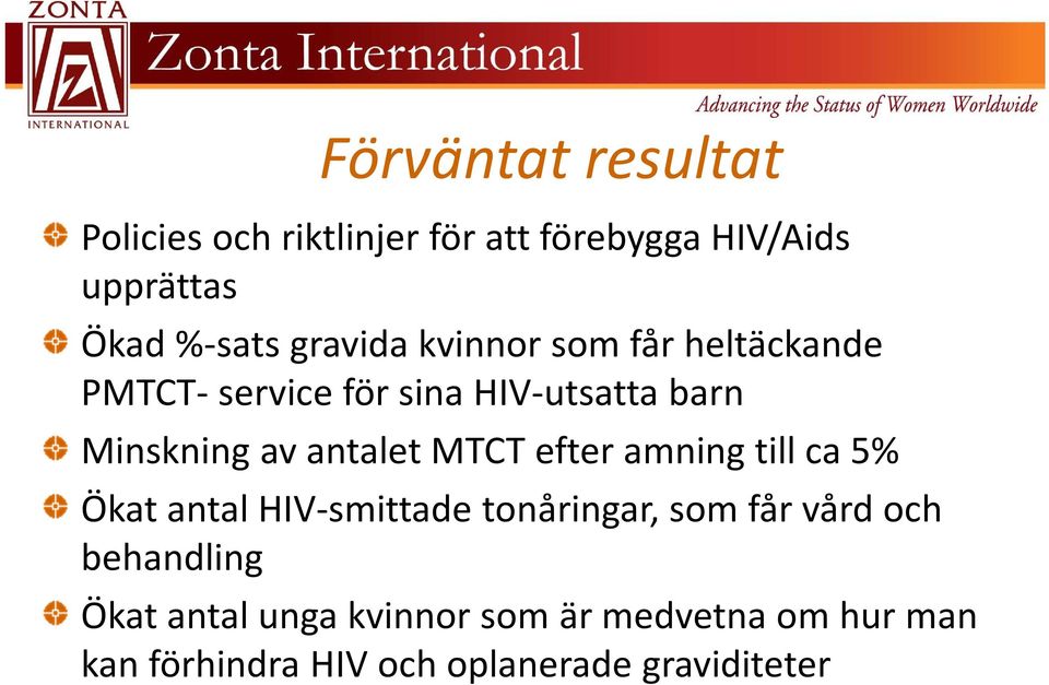 antalet MTCT efter amning till ca 5% Ökat antal HIV-smittade tonåringar, som får vård och