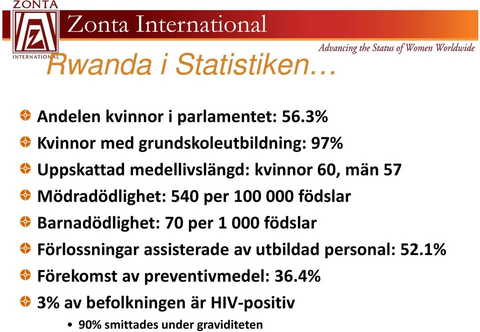 Mödradödlighet: 540 per 100000 födslar Barnadödlighet: 70 per 1000 födslar Förlossningar