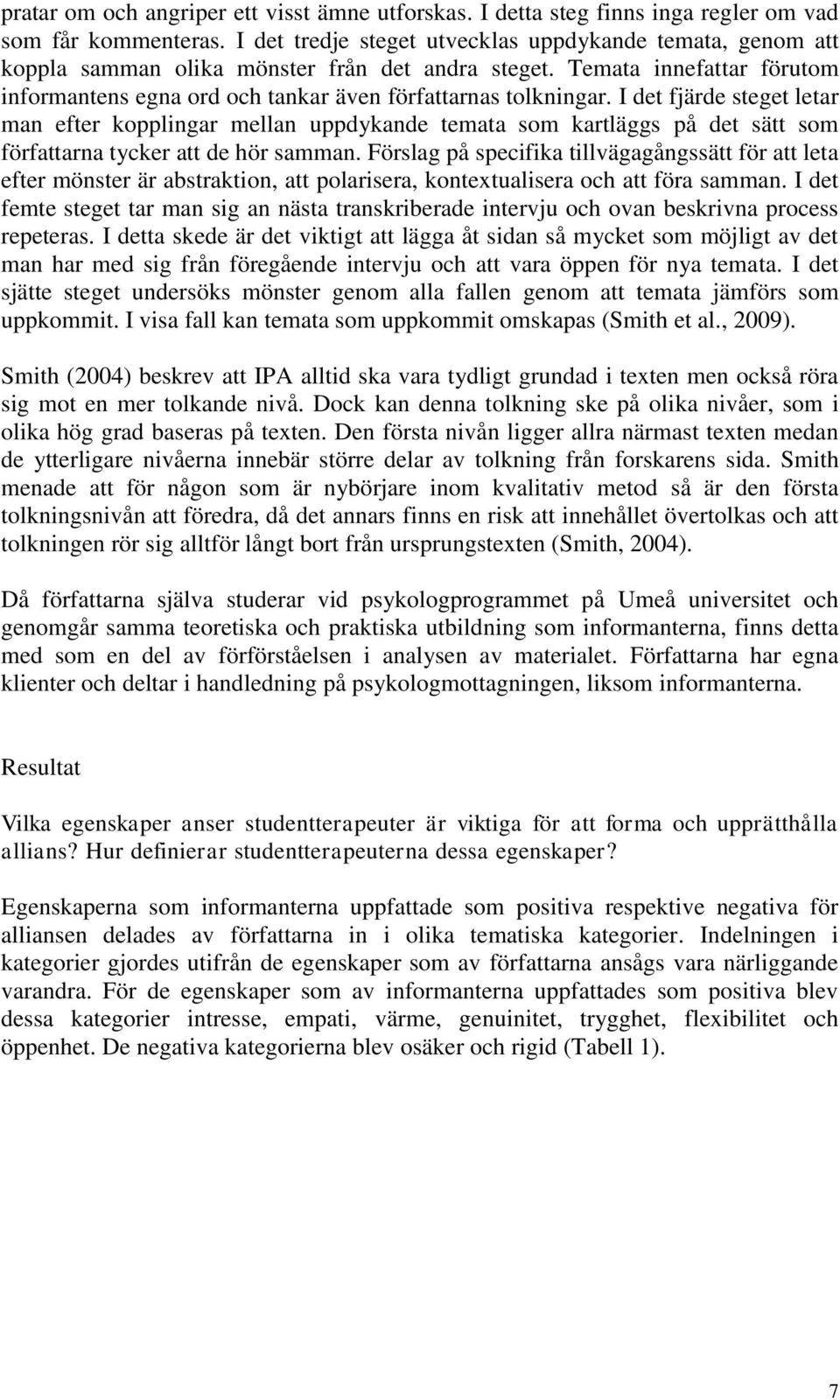 I det fjärde steget letar man efter kopplingar mellan uppdykande temata som kartläggs på det sätt som författarna tycker att de hör samman.