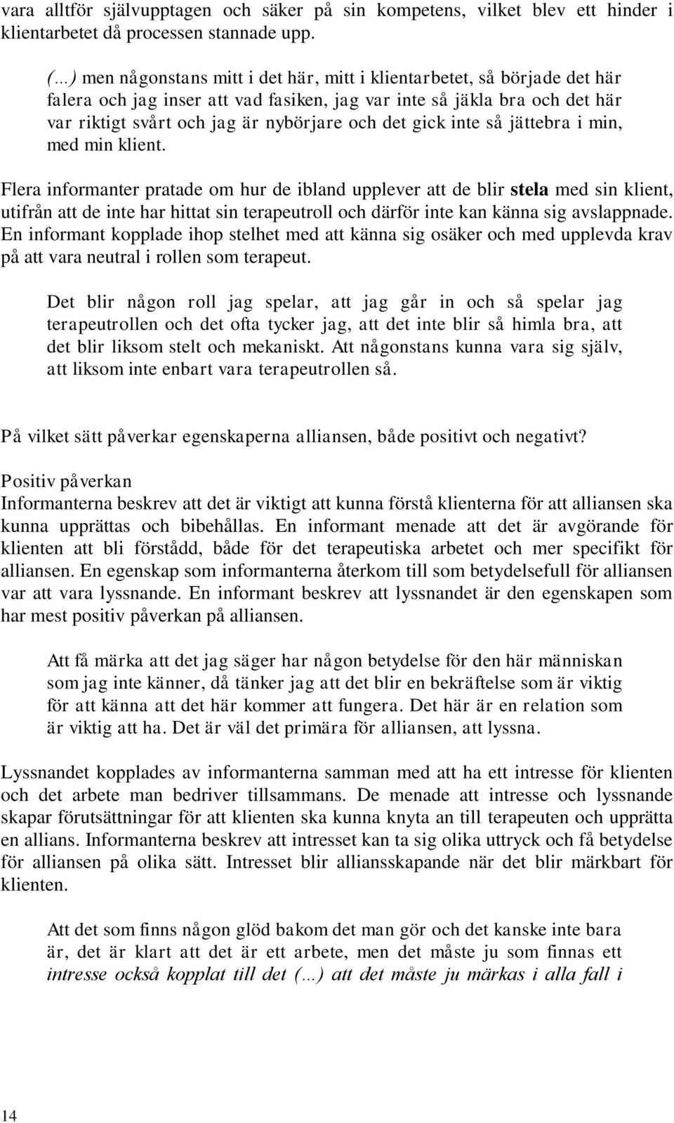 gick inte så jättebra i min, med min klient.