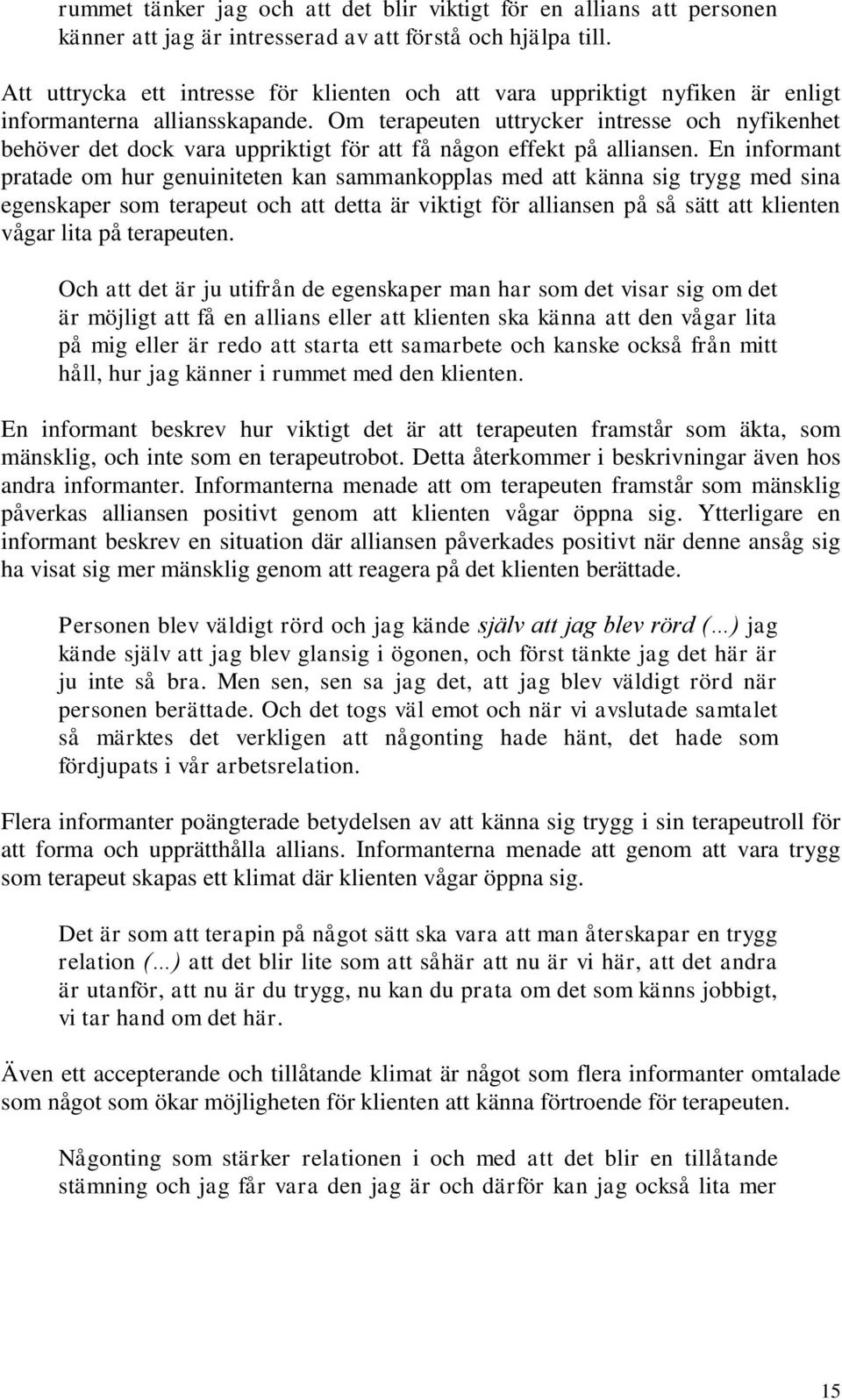 Om terapeuten uttrycker intresse och nyfikenhet behöver det dock vara uppriktigt för att få någon effekt på alliansen.