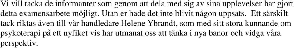Ett särskilt tack riktas även till vår handledare Helene Ybrandt, som med sitt stora
