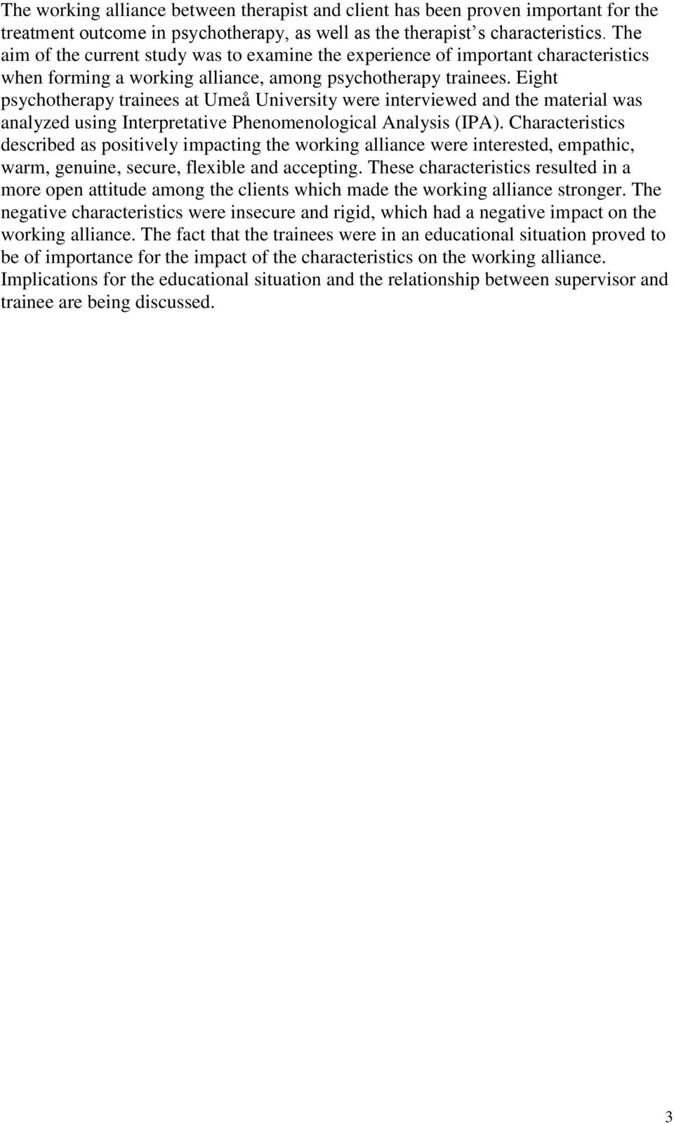 Eight psychotherapy trainees at Umeå University were interviewed and the material was analyzed using Interpretative Phenomenological Analysis (IPA).