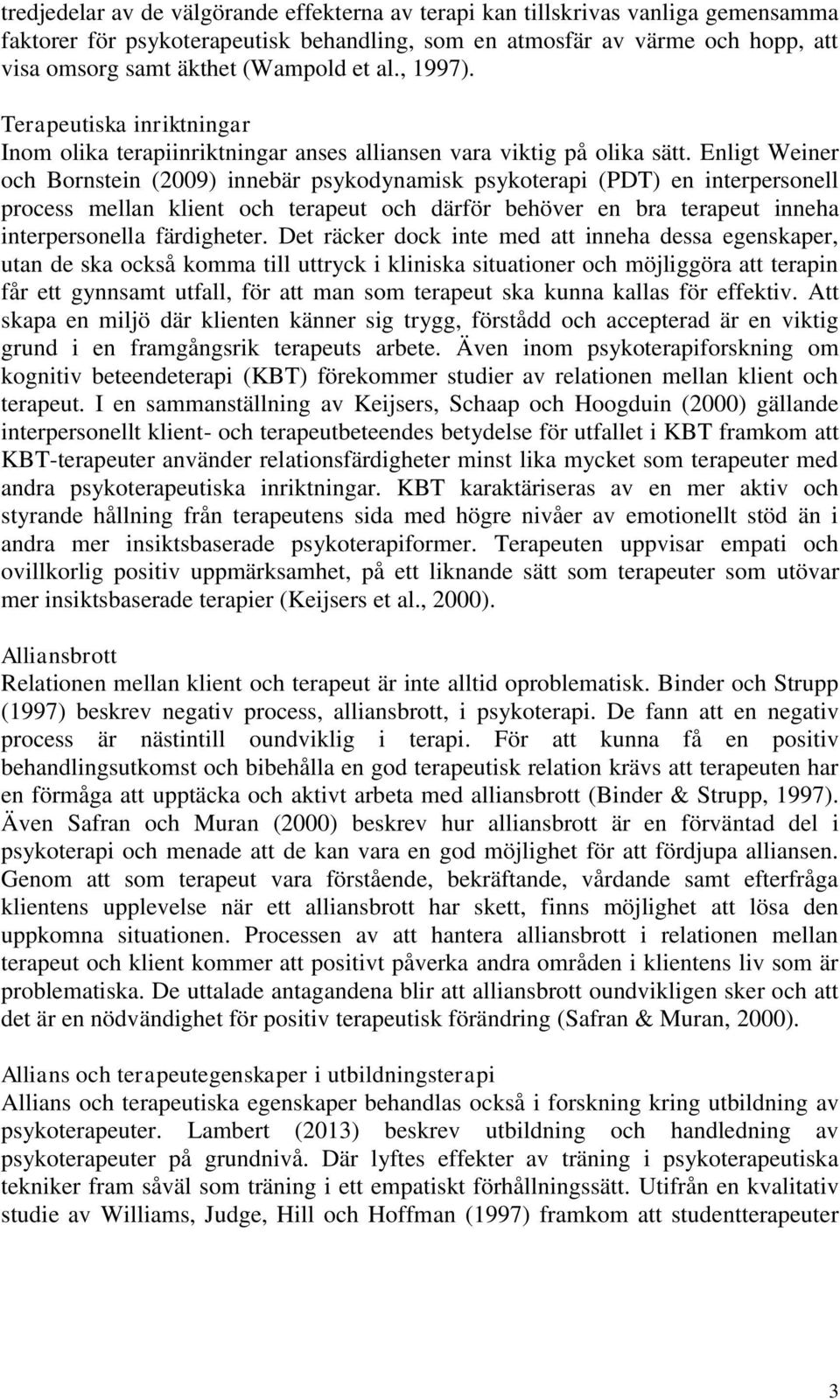 Enligt Weiner och Bornstein (2009) innebär psykodynamisk psykoterapi (PDT) en interpersonell process mellan klient och terapeut och därför behöver en bra terapeut inneha interpersonella färdigheter.