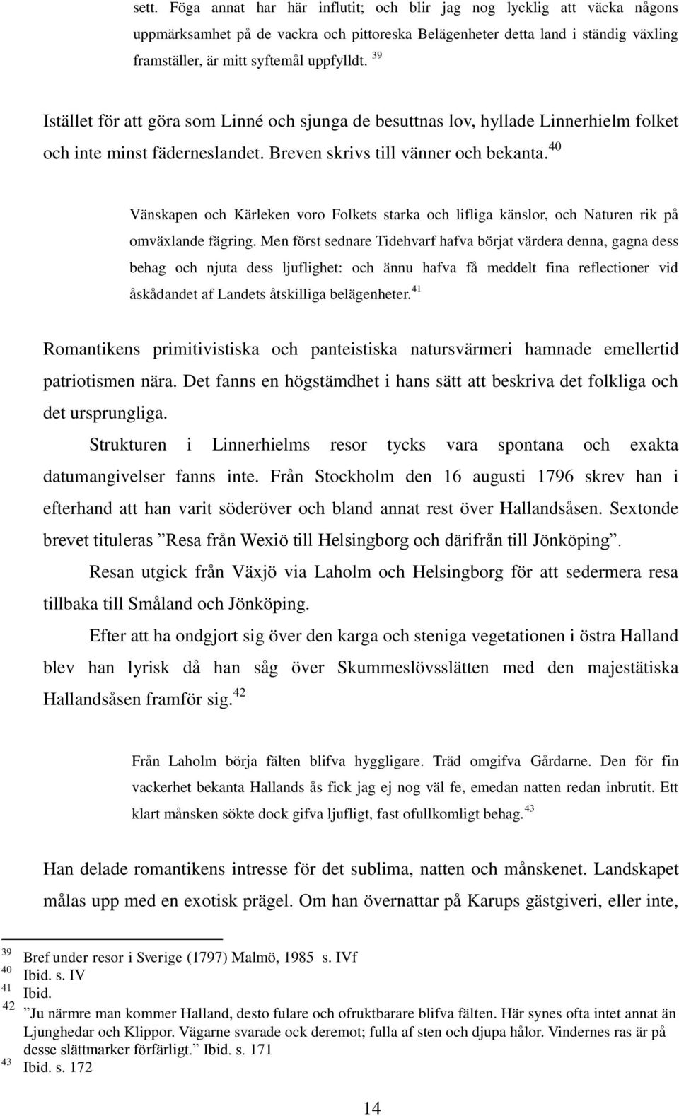 40 Vänskapen och Kärleken voro Folkets starka och lifliga känslor, och Naturen rik på omväxlande fägring.