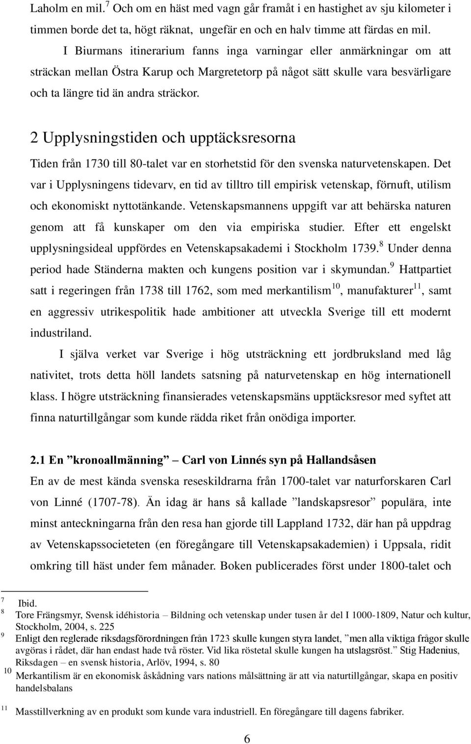 2 Upplysningstiden och upptäcksresorna Tiden från 1730 till 80-talet var en storhetstid för den svenska naturvetenskapen.