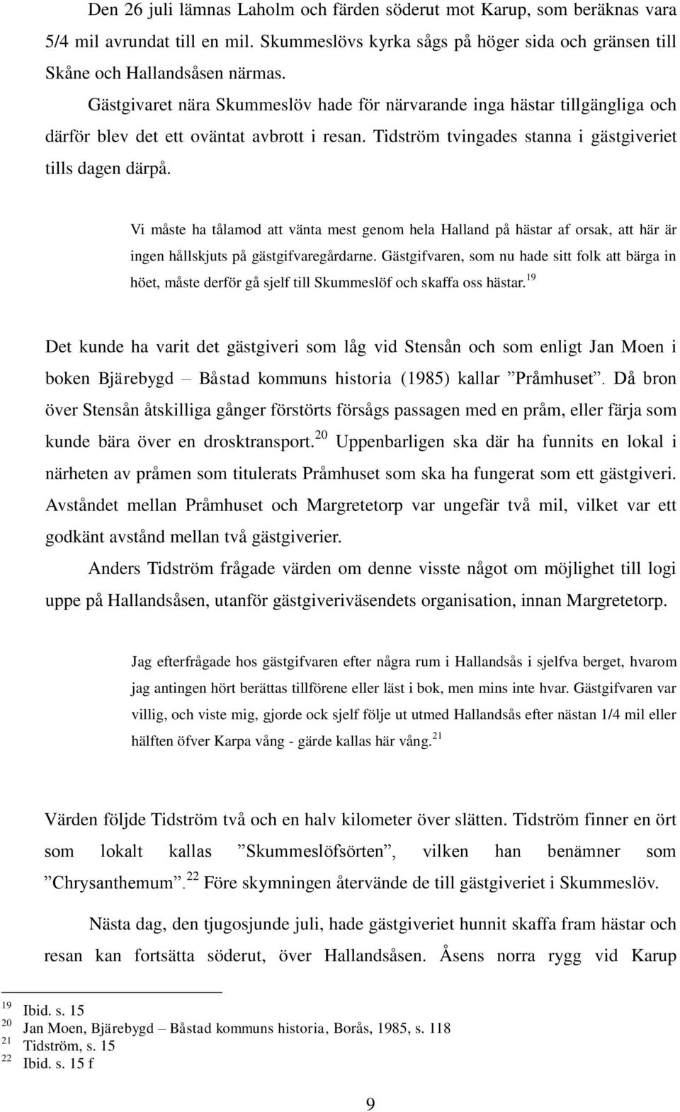 Vi måste ha tålamod att vänta mest genom hela Halland på hästar af orsak, att här är ingen hållskjuts på gästgifvaregårdarne.