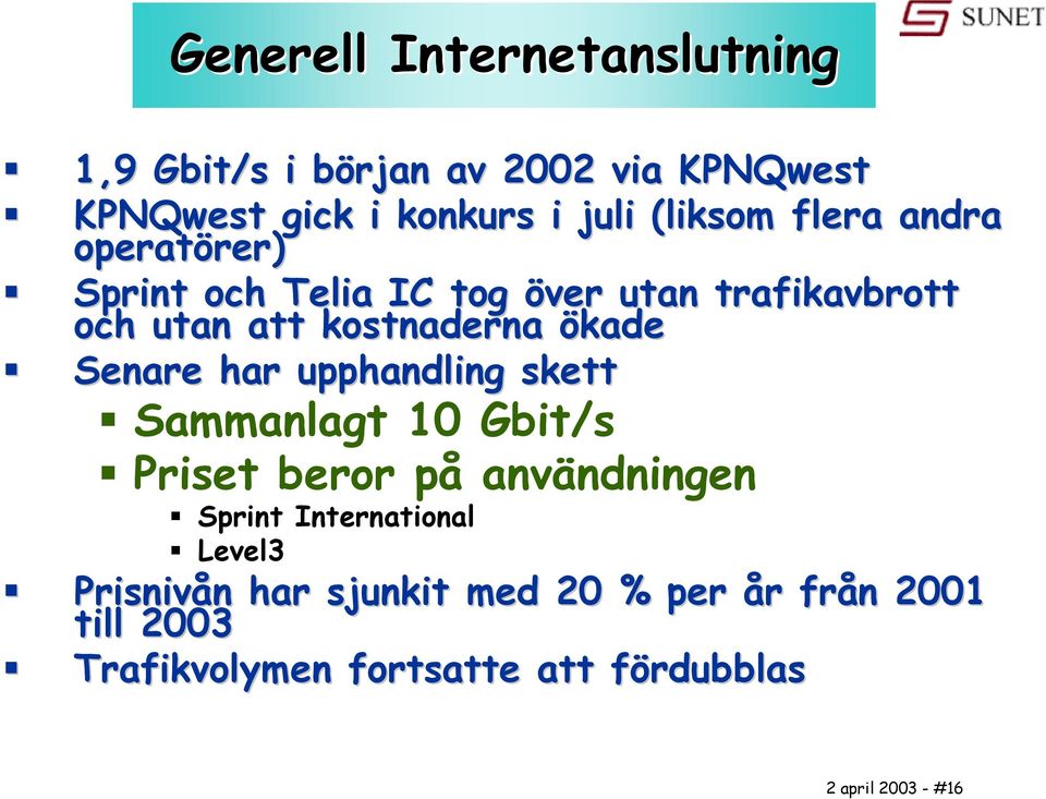 Senare har upphandling skett Sammanlagt 10 Gbit/s Priset beror på användningen Sprint International Level3