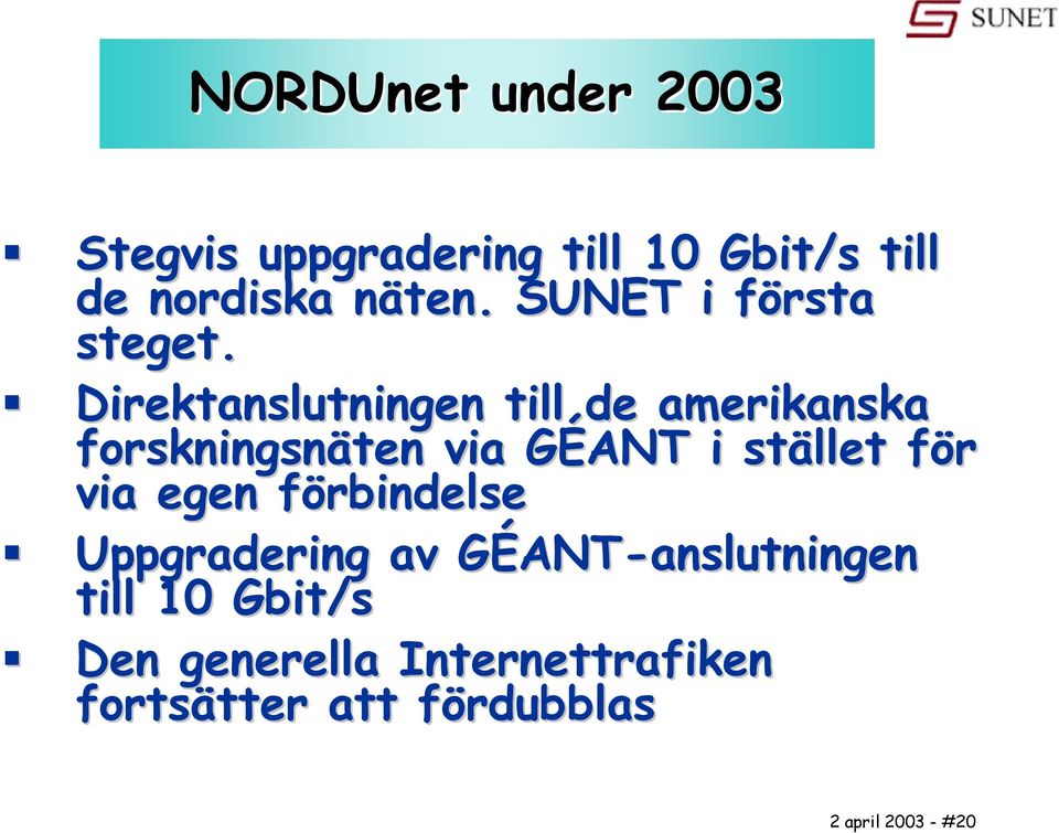 Direktanslutningen till de amerikanska forskningsnäten via GÉANT i stället för