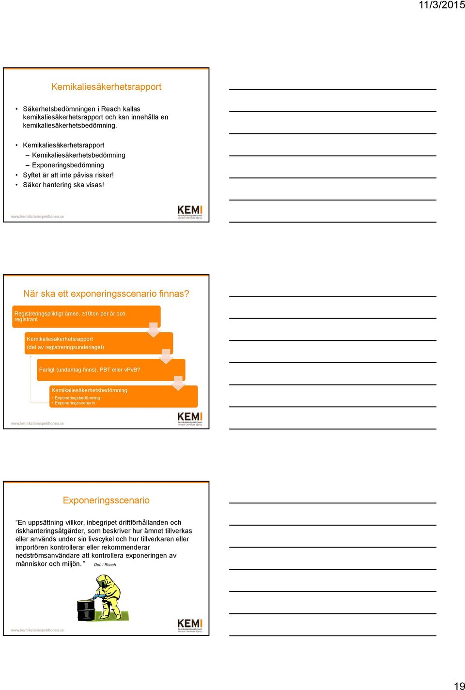 Registreringspliktigt ämne, 10ton per år och registrant Kemikaliesäkerhetsrapport (del av registreringsunderlaget) Farligt (undantag finns), PBT eller vpvb?