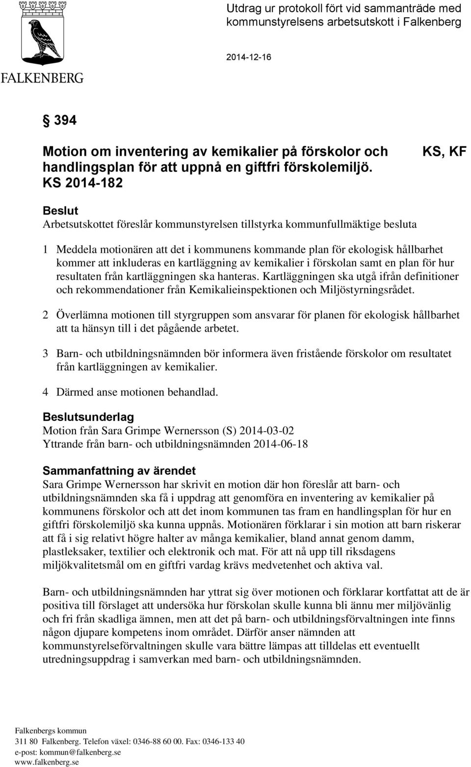 inkluderas en kartläggning av kemikalier i förskolan samt en plan för hur resultaten från kartläggningen ska hanteras.