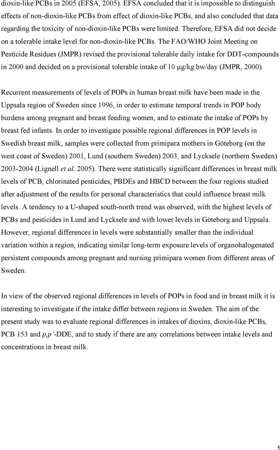 limited. Therefore, EFSA did not decide on a tolerable intake level for non-dioxin-like PCBs.