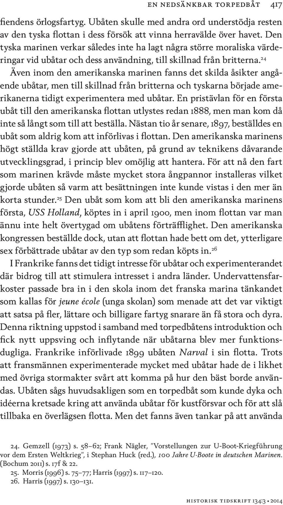 24 Även inom den amerikanska marinen fanns det skilda åsikter angående ubåtar, men till skillnad från britterna och tyskarna började amerikanerna tidigt experimentera med ubåtar.