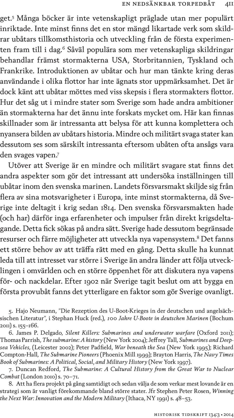 6 Såväl populära som mer vetenskapliga skildringar behandlar främst stormakterna USA, Storbritannien, Tyskland och Frankrike.