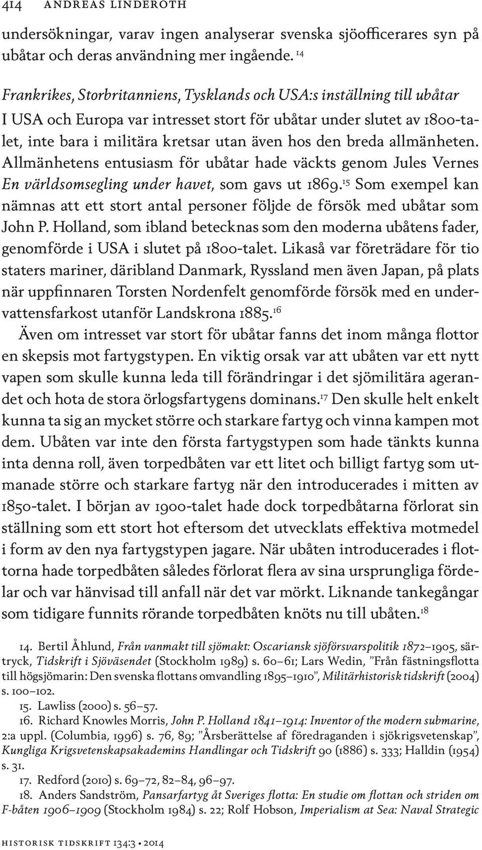 breda allmänheten. Allmänhetens entusiasm för ubåtar hade väckts genom Jules Vernes En världsomsegling under havet, som gavs ut 1869.