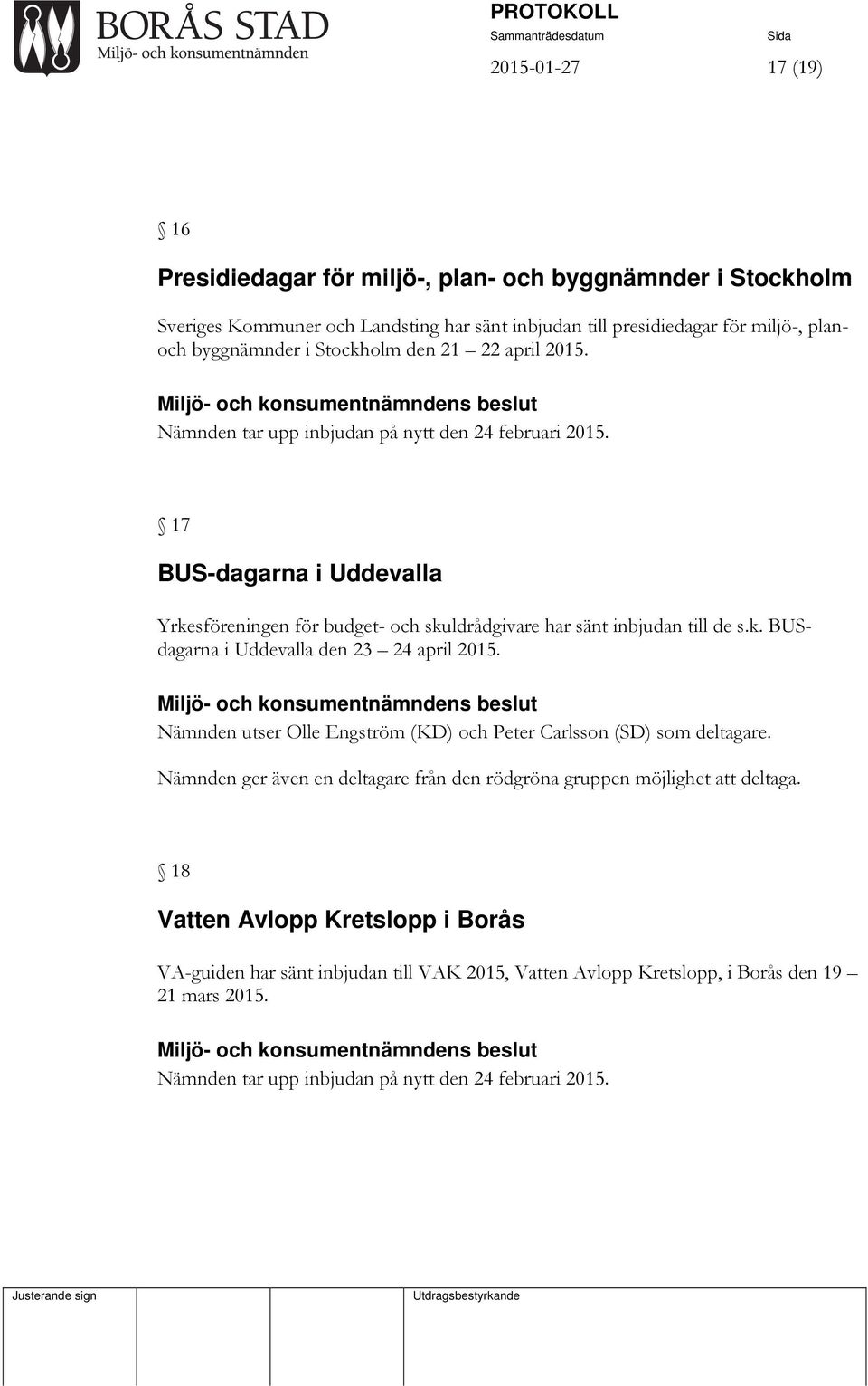 k. BUSdagarna i Uddevalla den 23 24 april 2015. Nämnden utser Olle Engström (KD) och Peter Carlsson (SD) som deltagare.