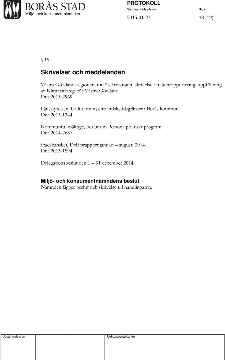 Dnr 2013-2969 Länsstyrelsen, beslut om nya strandskyddsgränser i Borås kommun.