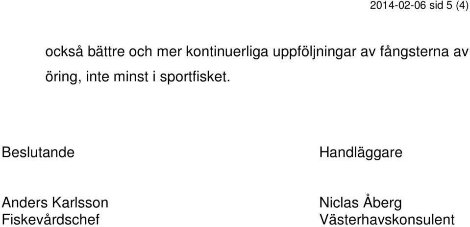 inte minst i sportfisket.