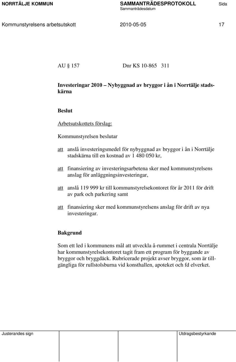 anläggningsinvesteringar, att anslå 119 999 kr till kommunstyrelsekontoret för år 2011 för drift av park och parkering samt att finansiering sker med kommunstyrelsens anslag för drift av nya