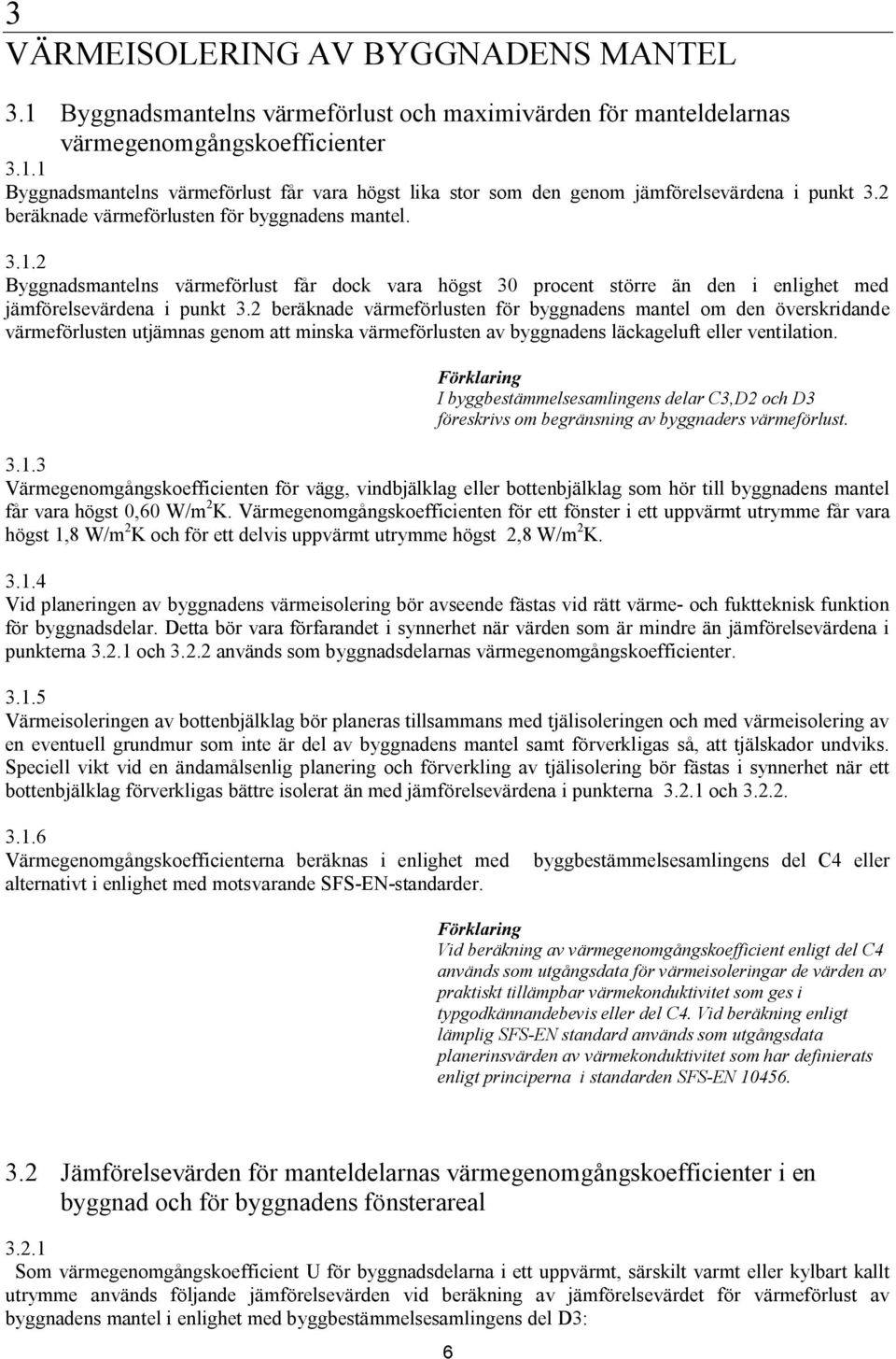 2 beräknade värmeförlusten för byggnadens mantel om den överskridande värmeförlusten utjämnas genom att minska värmeförlusten av byggnadens läckageluft eller ventilation.