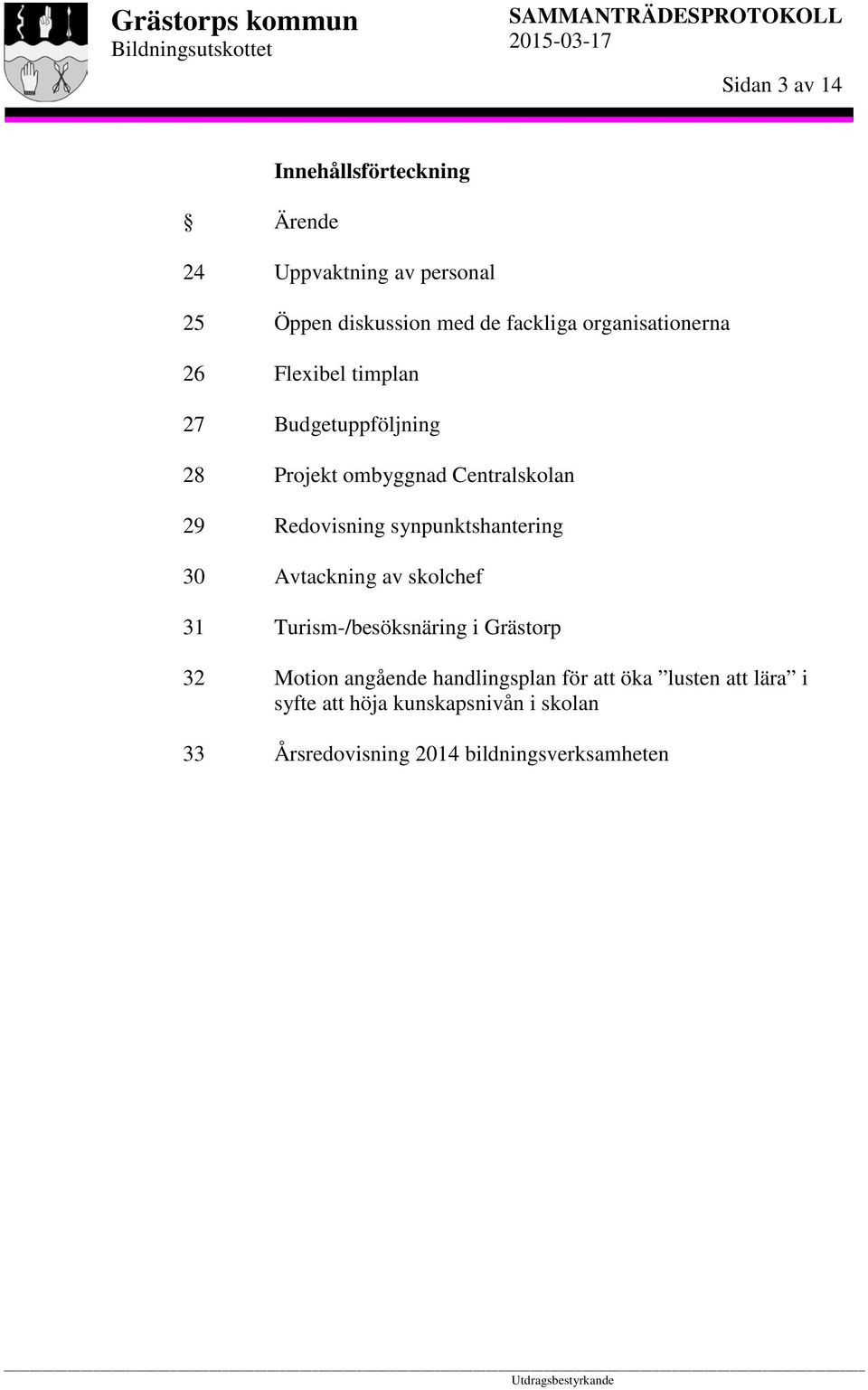 Centralskolan Redovisning synpunktshantering Avtackning av skolchef Turism-/besöksnäring i Grästorp Motion