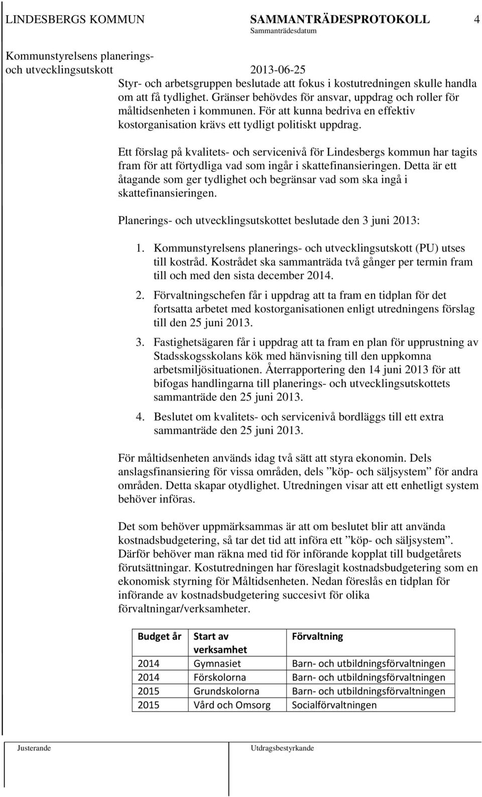 Ett förslag på kvalitets- och servicenivå för Lindesbergs kommun har tagits fram för att förtydliga vad som ingår i skattefinansieringen.