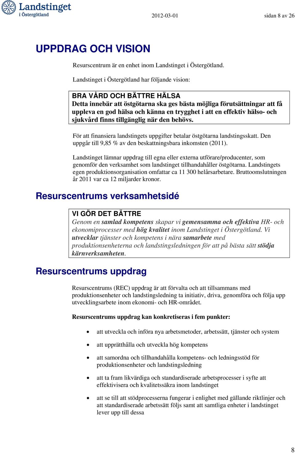 effektiv hälso- och sjukvård finns tillgänglig när den behövs. För att finansiera landstingets uppgifter betalar östgötarna landstingsskatt.