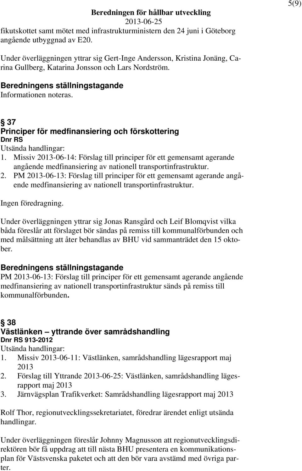 37 Principer för medfinansiering och förskottering Dnr RS Utsända handlingar: 1.