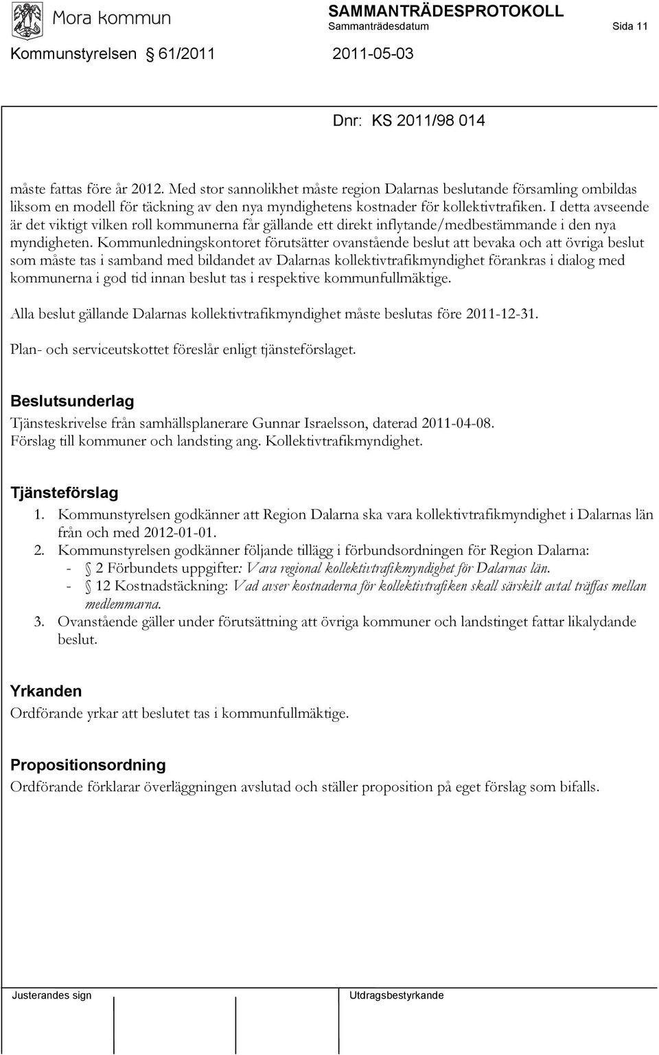 I detta avseende är det viktigt vilken roll kommunerna får gällande ett direkt inflytande/medbestämmande i den nya myndigheten.