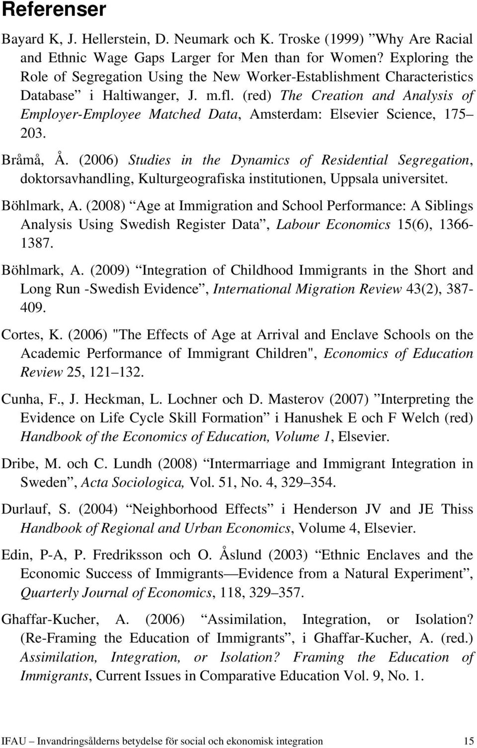 (red) The Creation and Analysis of Employer-Employee Matched Data, Amsterdam: Elsevier Science, 175 203. Bråmå, Å.