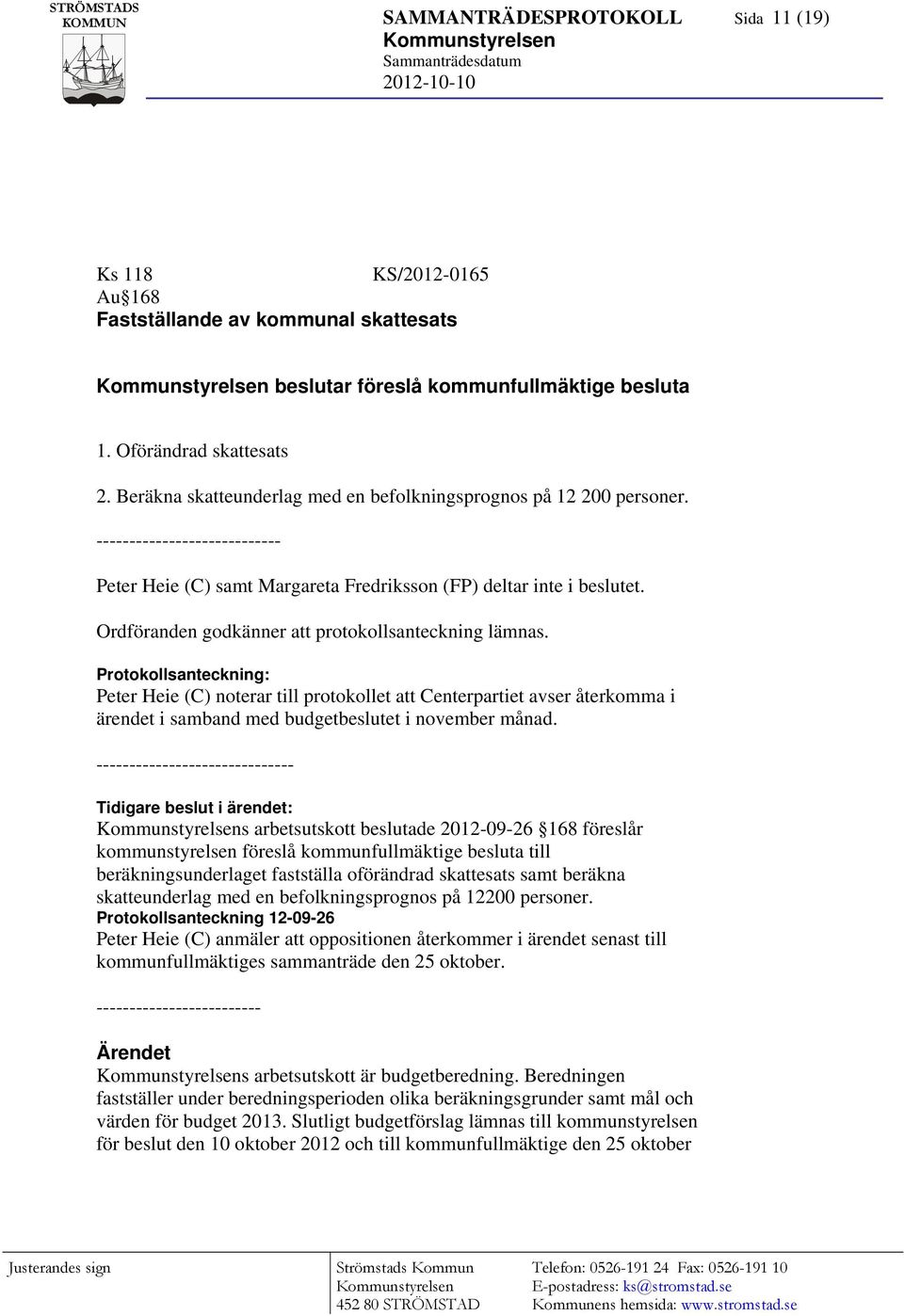 Ordföranden godkänner att protokollsanteckning lämnas.