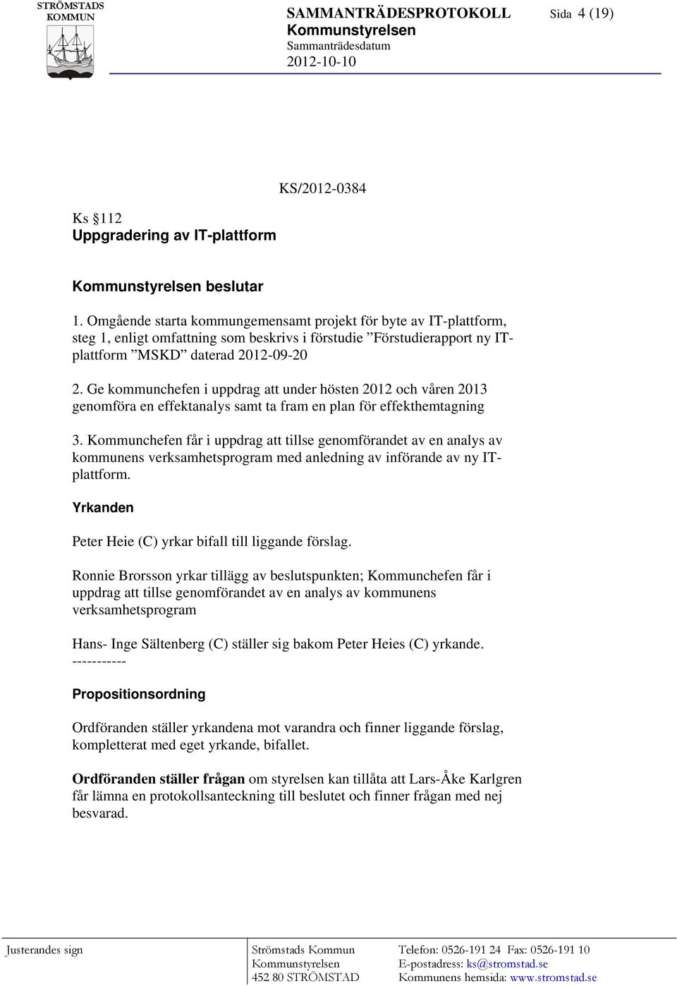 Ge kommunchefen i uppdrag att under hösten 2012 och våren 2013 genomföra en effektanalys samt ta fram en plan för effekthemtagning 3.