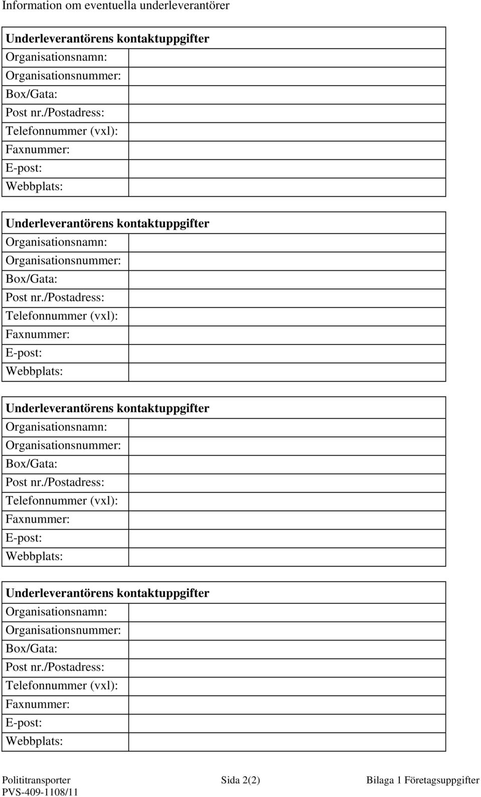 /postadress: Telefonnummer (vxl): Faxnummer: E-post: Webbplats: Polititransporter Sida 2(2) Bilaga 1 Företagsuppgifter