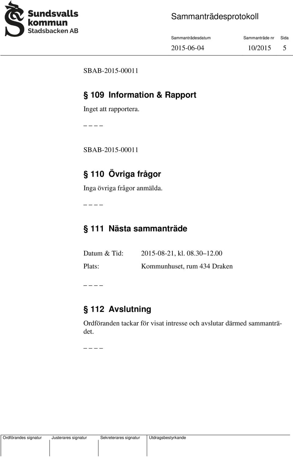 111 Nästa sammanträde Datum & Tid: 2015-08-21, kl. 08.30 12.