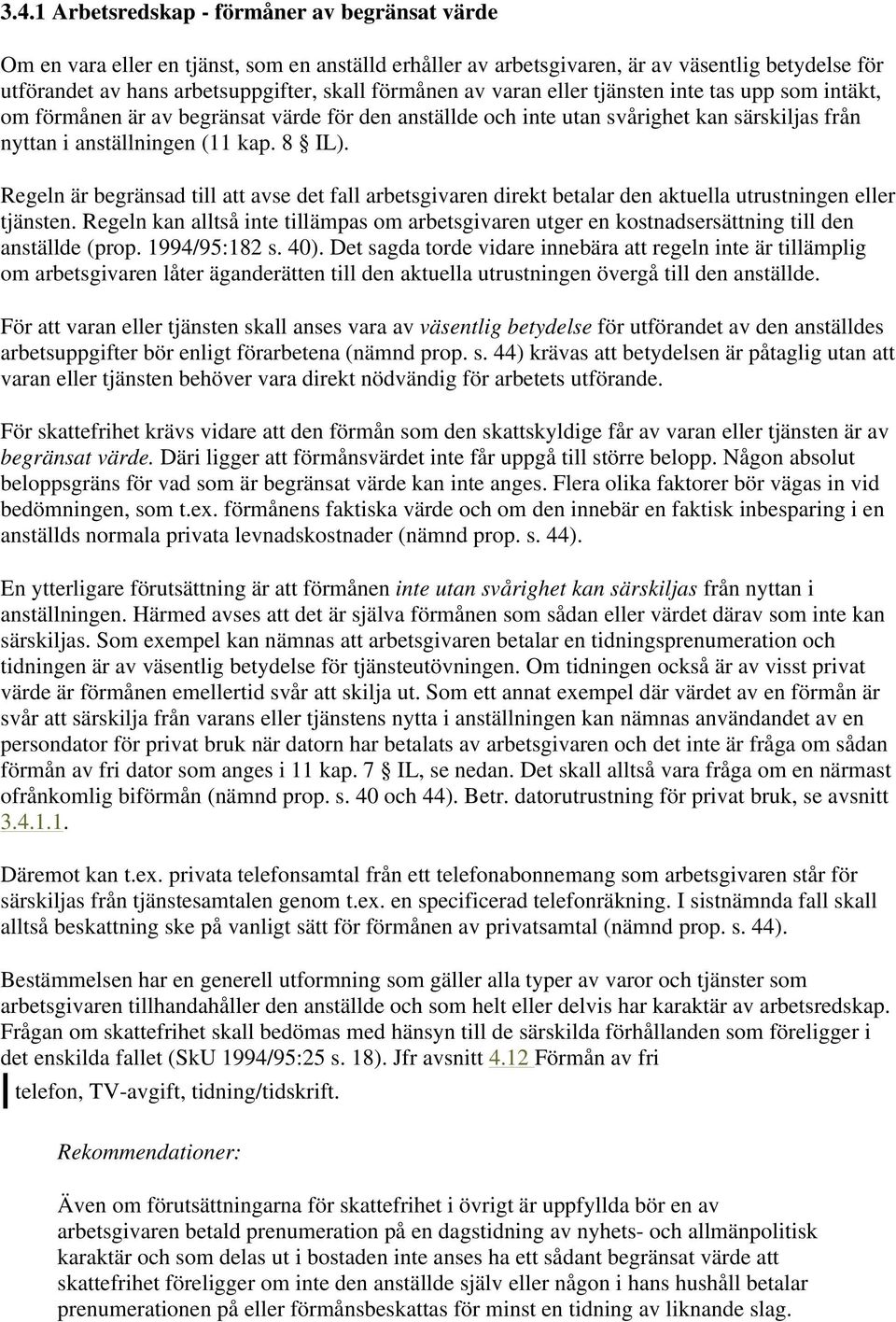 Regeln är begränsad till att avse det fall arbetsgivaren direkt betalar den aktuella utrustningen eller tjänsten.