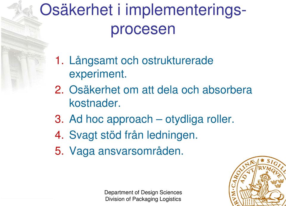 Osäkerhet om att dela och absorbera kostnader. 3.