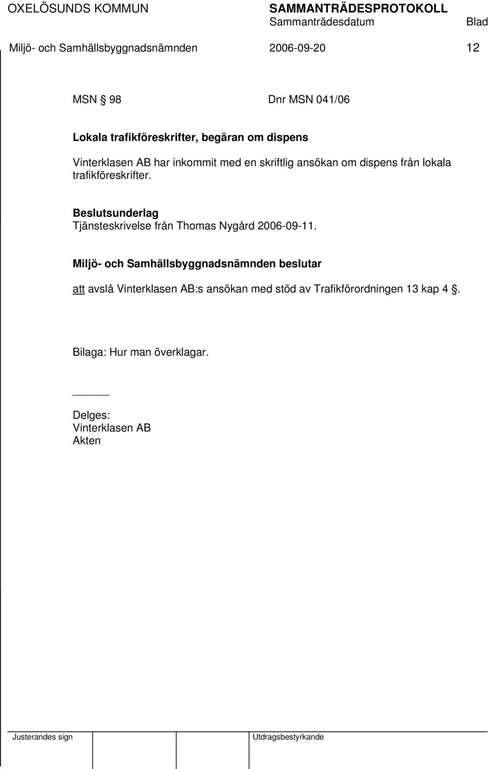 trafikföreskrifter. Beslutsunderlag Tjänsteskrivelse från Thomas Nygård 2006-09-11.